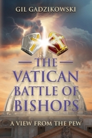 The Vatican Battle of Bishops: A View from The Pew 1647198798 Book Cover