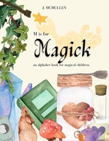 M is for Magick: an alphabet book for magical children. B092QLKWPQ Book Cover