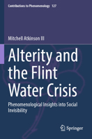 Alterity and the Flint Water Crisis: Phenomenological Insights into Social Invisibility (Contributions to Phenomenology, 127) 3031407784 Book Cover