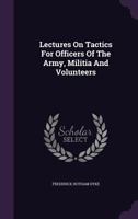 Lectures on Tactics for Officers of the Army, Militia and Volunteers 1348108762 Book Cover