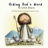 Hiding God's Word In Little Hearts: 52 Weekly Devotions & Scripture Memory Verses B0H25Y19BD Book Cover