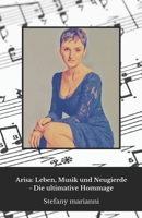 Arisa: Leben, Musik und Neugierde - Die ultimative Hommage: Entdecken Sie die außergewöhnliche Geschichte von Arisa: ihre künstlerische Reise, ihre ... faszinierendsten Anekdoten. (German Edition) B0DR1WTF3H Book Cover