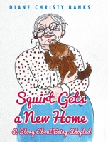 Squirt Gets a New Home: A Story About Being Adopted 1646283686 Book Cover