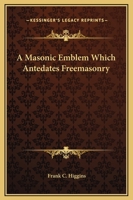 A Masonic Emblem Which Antedates Freemasonry 1425302963 Book Cover