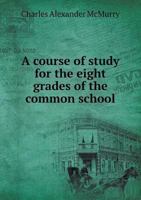 A course of study for the eight grades of the common school including a hand book of practical sugge 3337778240 Book Cover