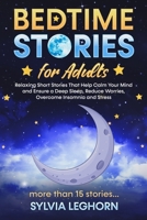Bedtime Stories for Adults: Relaxing Short Stories That Help Calm Your Mind and Ensure a Deep Sleep, Reduce Worries, Overcome Insomnia and Stress B08WZH8NPC Book Cover