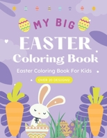 My Big Easter Coloring Book For Kids, Toddlers, Kindergarten, Preschool, Super Fun and Easy Coloring!: Perfect for a Boy or a Girl, ages 1+. Makes a great Easter Basket addition! B09SNXP27W Book Cover