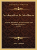 Greek Papyri from the Cairo Museum, Together with Papyri of Roman Egypt from American Collections 1376759675 Book Cover