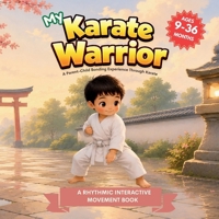 My Karate Warrior (My Little Warriors Series): Stance, Balance, Block, and Bow: Gentle Introduction to Karate for Toddlers B0H159H1MR Book Cover