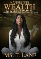 MANIFESTING WEALTH AS A BLACK WOMAN: A JOURNAL & WORKBOOK TO BUILD FINANCIAL ABUNDANCE B0F38T1L5C Book Cover