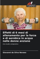 Effetti di 6 mesi di allenamento per la forza e di aerobica in acqua nelle donne anziane (Italian Edition) 6207784170 Book Cover