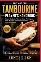 The Modern Tambourine Player’s Handbook: Master Rhythmic Patterns, Finger Techniques, Rolls, Accents, Grooves, Coordination, and Performance B0HGCKPKMZ Book Cover