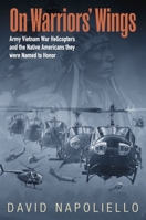 On Warriors’ Wings: Army Vietnam War Helicopters and the Native Americans They Were Named to Honor 1957831081 Book Cover