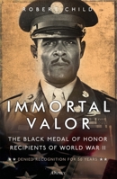 Immortal Valor: The Black Medal of Honor Winners of World War II 1472852842 Book Cover