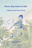 Bronx Boy Goes to War: I Almost Died Nine Times 1735528803 Book Cover