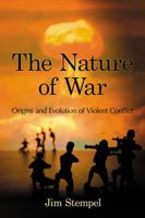 The Nature of War: Origins and Evolution of Violent Conflict 0786468378 Book Cover