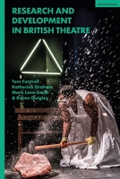 Research and Development in UK Theatre: Research and Development in Contemporary British Theatre 1350300357 Book Cover