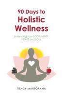 90 Days to Holistic Wellness: Balancing Your Body, Mind, Heart and Soul 1504330021 Book Cover