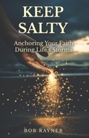Keep Salty: Anchoring Your Faith During Life's Storms B0GJHXM4QV Book Cover