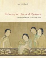 Pictures for Use and Pleasure: Vernacular Painting in High Qing China 0520258576 Book Cover