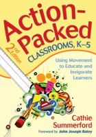 Action-Packed Classrooms, K-5: Using Movement to Educate and Invigorate Learners 1412970911 Book Cover