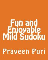 Fun and Enjoyable Mild Sudoku: Easy to Read, Large Grid Puzzles 1477669345 Book Cover