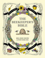 The Beekeeper's Bible: Bees, Honey, Recipes Other Home Uses 1584799188 Book Cover