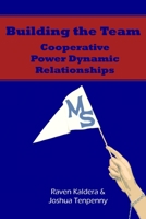 Building the Team: Cooperative Power Dynamic Relationships 0982879466 Book Cover
