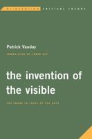 The Invention of the Visible: The Image in Light of the Arts (Reinventing Critical Theory) 1786600501 Book Cover