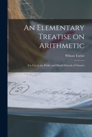 An Elementary Treatise on Arithmetic: for Use in the Public and Model Schools of Ontario 1014841410 Book Cover