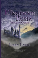The Kingdom of Irisia: Volume I - Violet's Curse 1624360238 Book Cover