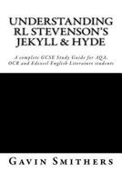 Understanding RL Stevenson's Jekyll & Hyde: A complete GCSE Study Guide for AQA, OCR and Edexcel English Literature students for exams from 2017 1530590965 Book Cover