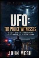 UFO: THE POLICE: Officers Who Put Extraordinary Encounters on the Official Record B0H8YW5WNF Book Cover