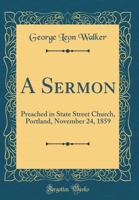 A Sermon: Preached in State Street Church, Portland, November 24, 1859 0483603082 Book Cover