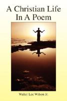 A Christian Life in a Poem 1425778321 Book Cover