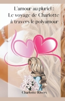 L'amour au pluriel: Le voyage de Charlotte à travers le polyamour B0CCHY4NSF Book Cover