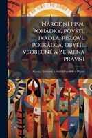 Národní pisn, pohádky, povsti, ikadla, pislovi, poekadla, obyeje veobecné a zejmena právní 1179527348 Book Cover