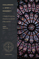 Challenging the Spirit of Modernity: A Study of Groen Van Prinsterer's Unbelief and Revolution 1683593200 Book Cover