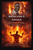 Maciau ugni is dangaus: Nuo dzihado iki Jezaus - istikimybe ugnyje (Gyvieji Laiskai - 40 Dienu Pamaldu Serija 3 Knyga) (Lithuanian Edition) B0GQLQRK75 Book Cover