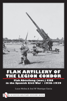 Flak Artillery of the Legion Condor: Flak Abteilung (mot.) F/88 in the Spanish Civil War 1936-1939 0764332317 Book Cover