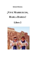 ¡Vive Marruecos, Habla Darija! Libro 2: Dialecto Árabe Marroquí, Curso Avanzado de Darija B09X51LRSB Book Cover