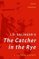 J. D. Salinger's the Catcher in the Rye: A Cultural History 1538184168 Book Cover