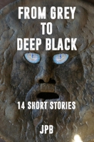“FROM GRAY TO DEEP BLACK”: short stories collection B0C1J3N1KD Book Cover