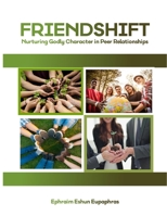 FRIENDSHIFT: Nurturing Godly Character in Peer Relationship B0CPCMM8HZ Book Cover
