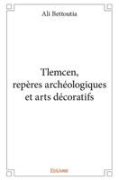 Tlemcen, repères archéologiques et arts décoratifs (French Edition) 233299551X Book Cover