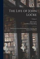 The Life Of John Locke: With Extracts From His Correspondence, Journals, And Common-place Books, Volume 2... 1018078118 Book Cover