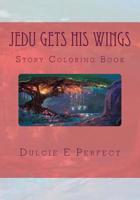 Jedu Gets His Wings: Story Coloring Book 1540314308 Book Cover