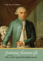 Jer�nimo Antonio Gil and the Idea of the Spanish Enlightenment 0826357342 Book Cover