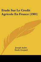 Etude Sur Le Credit Agricole En France (1901) 1141841576 Book Cover