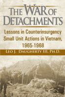 The War Of Detachments: Lessons in Counterinsurgency Small Unit Actions in Vietnam, 1965-1968 1434980634 Book Cover